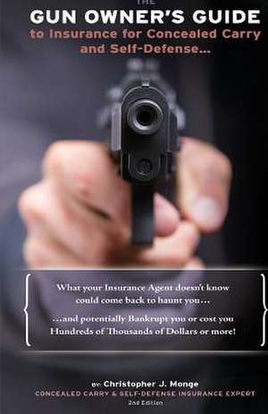 The Gun Owners Guide to Insurance for Concealed Carry and Self-Defense de Christopher J. Monge