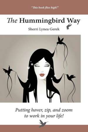 The Hummingbird Way de Sherri Lynea Gerek