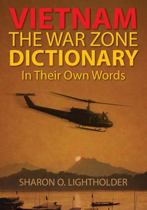 Vietnam: The War Zone Dictionary in Their Own Words de Sharon O. Lightholder