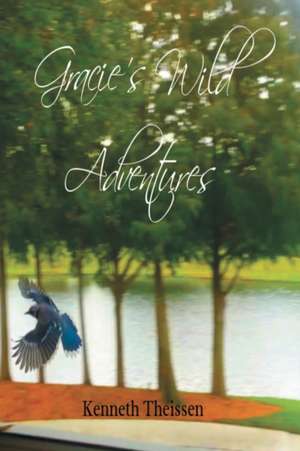 Gracie's Wild Adventures de Ken J Theissen