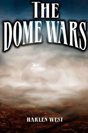 The Dome Wars de Harlen West