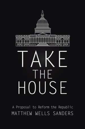 Take the House de Matthew Wells Sanders