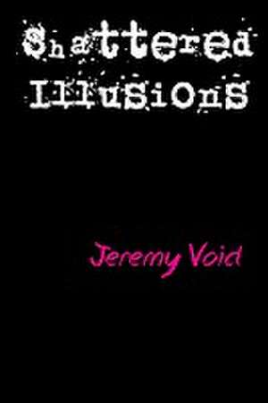 Shattered Illusions de Jeremy Void