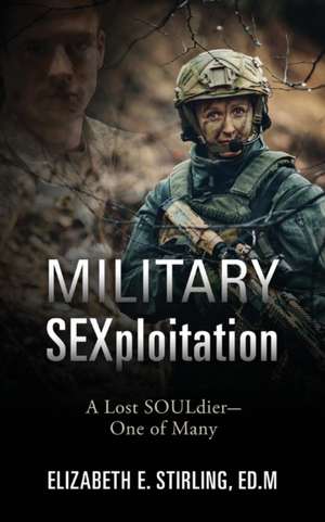 Military SEXploitation de Elizabeth E Stirling Edm