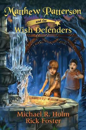 Matthew Patterson and the Wish Defenders de Michael R Holm