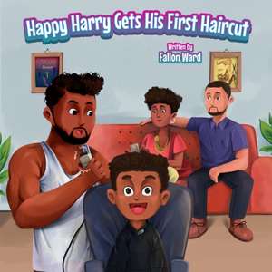 Happy Harry Gets His First Haircut de Fallon Ward