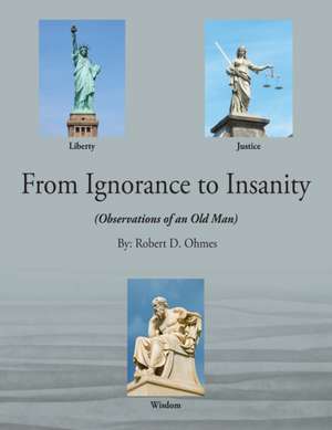 From Ignorance to Insanity de Robert D Ohmes