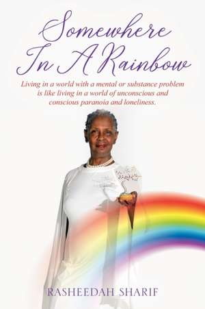 Somewhere In A Rainbow de Rasheedah Sharif