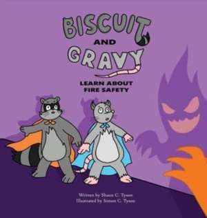 Biscuit and Gravy Learn about Fire Safety de Shaun C Tyson