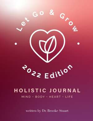 Let Go & Grow Holistic Journal [2023 Edition] de Brooke Stuart