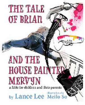 THE TALE OF BRIAN AND THE HOUSE PAINTER MERVYN de Lance Lee