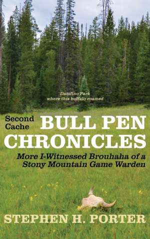 Second Cache BULL PEN CHRONICLES: More I-Witnessed Brouhaha of a Stony Mountain Game Warden de Stephen H. Porter