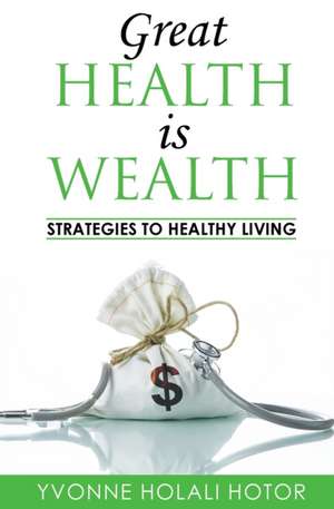 Great Health Is Wealth de Yvonne H Hotor