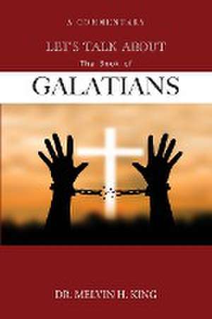 Let's Talk About the Book of Galatians de Melvin H. King