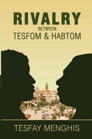 Rivalry between Tesfom & Habtom de Menghis Tesfay