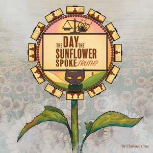 The Day the Sunflower Spoke de Clarence Cruz