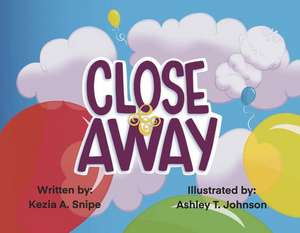 Close & Away de Kezia A. Snipe