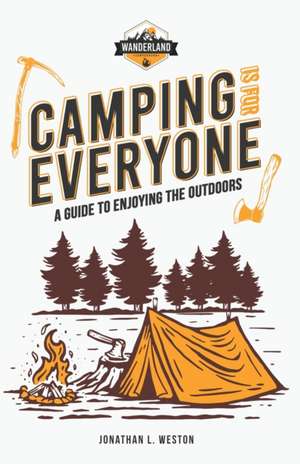 Camping is for Everyone - A Guide to Enjoying the Outdoors de Jonathan L Weston