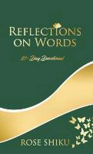 Reflections on Words Devotional de Rose Shiku