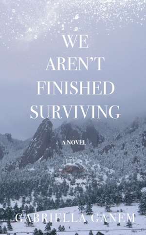 We Aren't Finished Surviving de Gabriella Ganem