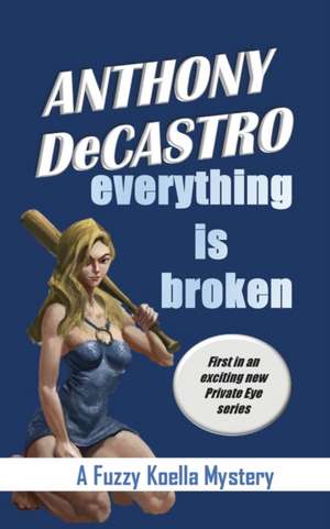 Everything is Broken de Anthony Decastro