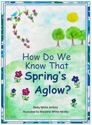 How Do We Know That Spring's Aglow? de Betty White Jenkins