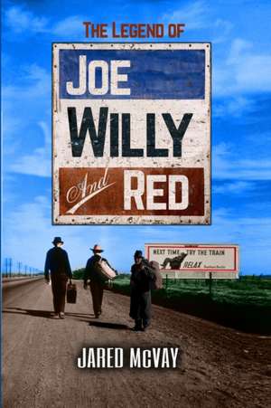 The Legend of Joe, Willy, and Red de Jared McVay