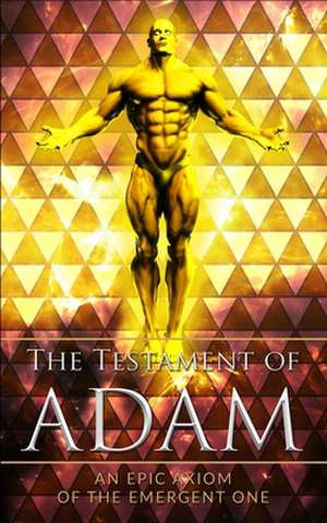 The Testament of Adam: An Epic Axiom of The Emergent One de John Nathan Nipper