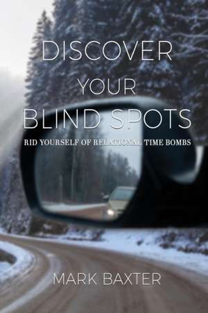 Discover Your Blind Spots de Mark Baxter