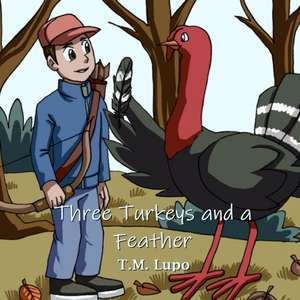 Three Turkeys and a Feather de T. M. Lupo