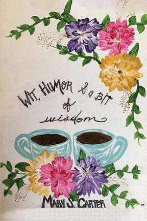 Wit Humor & a Bit of Wisdom de Mary S Carter