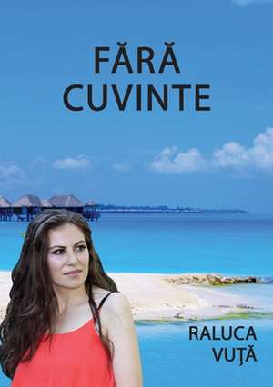 Fara Cuvinte de Raluca Vuta