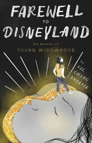 Farewell to Disneyland: My Decade of Young Widowhood de Val Chang Snekvik