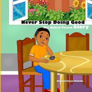 Never Stop Doing Good: The Potato Story de Richard Owusu-Bediako