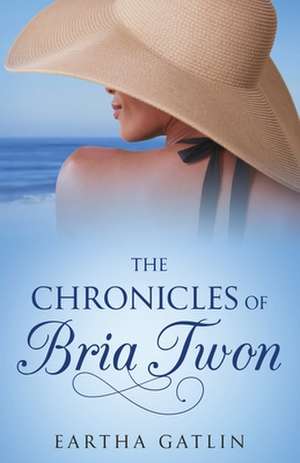 The Chronicles of Bria Twon de Eartha G Gatlin