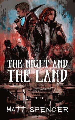 The Night and the Land de Matt Spencer