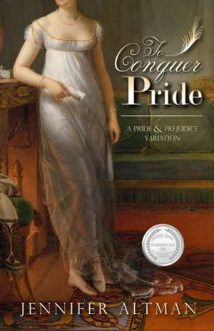 To Conquer Pride: A Pride and Prejudice Variation de Jennifer Altman