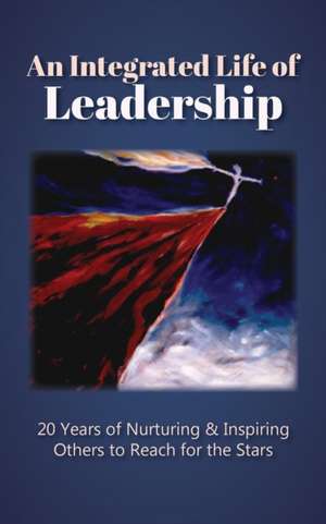 An Integrated Life of Leadership: 20 Years of Nurturing & Inspiring Others to Reach for the Stars de Ginny Wilson-Peters