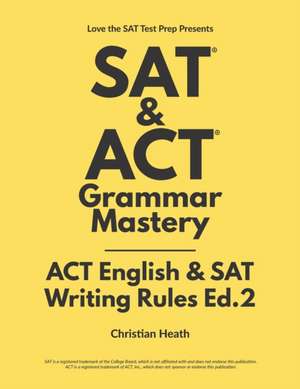 SAT & ACT Grammar Mastery: ACT English & SAT Writing Rules de Christian Heath