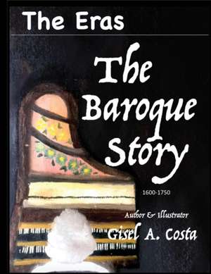 The Eras The Baroque Story de Gisel a. Costa