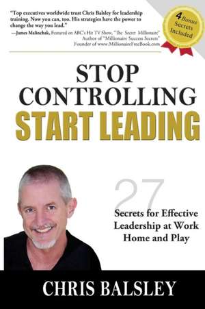 Stop Controlling Start Leading de Chris Balsley