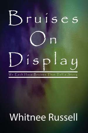 Bruises On Display de Whitnee M Russell