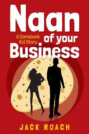 Naan of Your Business de Jack Roach