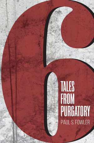 Six Tales from Purgatory de Paul Steele Fowler