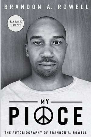 My Piece and My Peace: The Autobiography of Brandon A. Rowell de Brandon A. Rowell