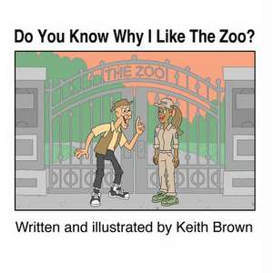 Do You Know Why I Like The Zoo? de Keith Perry Brown