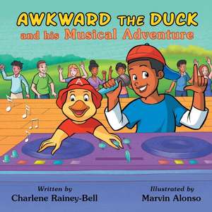 Awkward The Duck and His Musical Adventure de Charlene D Rainey-Bell