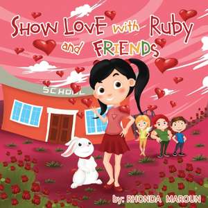 Show Love with Ruby and Friends de Rhonda Maroun