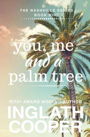 Nashville - Book Nine - You, Me and a Palm Tree de Inglath Cooper