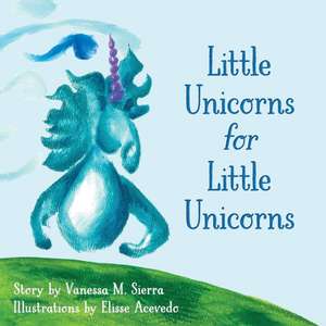 Little Unicorns for Little Unicorns de Vanessa M. Sierra